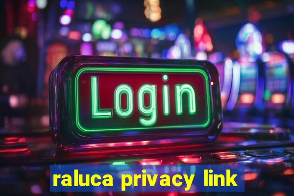 raluca privacy link